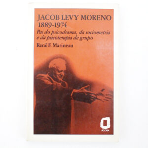 Jacob Levy Moreno 1889-1974	René F. Marineau
