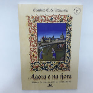 Agora e na hora Ritos de passagem a eternidade	Evaristo E de Moura