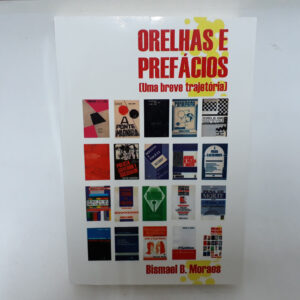 Orelhas e Prefácios uma breve trajetória	Bismael B Moraes