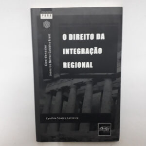 O direito da integração Regional	Cynthia Soares Carneiro