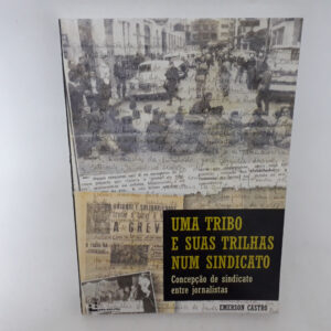 Uma tribo e suas trilhas num sindicato	Emerson Castro