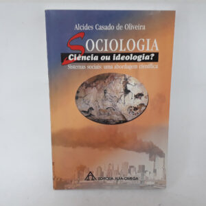 Sociologia Ciência ou Ideologia	Alcides Casado de Oliveira
