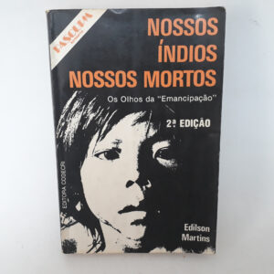 Nossos índios nossos mortos os olhos da emancipação	Edilson Martins