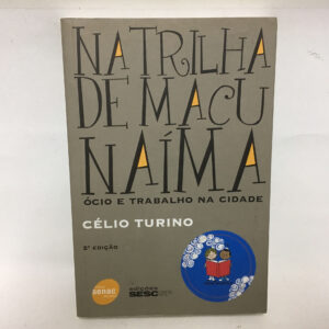 Na trilha de Macunaíma ócio e trabalho na cidade	Célio Turino