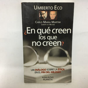 Em qué creen los que no creen	Umberto Eco Carlo Maria Martini