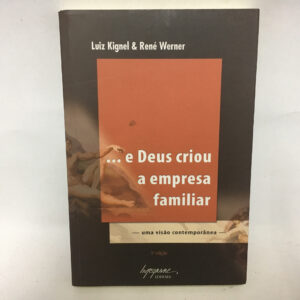 e Deus criou a empresa familiar	Luiz Kignel René Werner