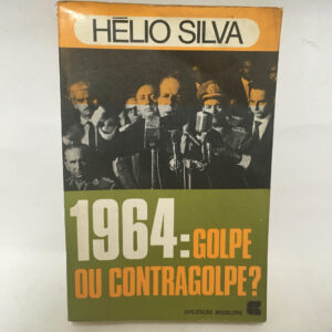 1964 Golpe ou Contragolpe	Hélio Silva