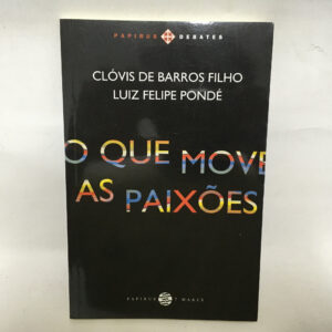 O que move as paixões	Clóvis de Barros Filho Pondé