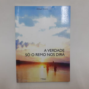 A verdade só o remo nos dirá	Ubirajara Teixeira