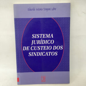 Sistema jurídico de custeio dos sindicatos	Eduardo Antonio Temponi Lebre