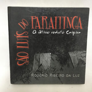 São Luís do Paraitinga o último reduto caipira	Rogério Ribeiro da Luz
